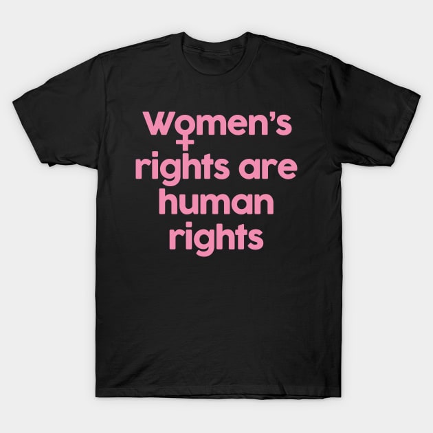 Women's rights are human rights T-Shirt by teamasthers